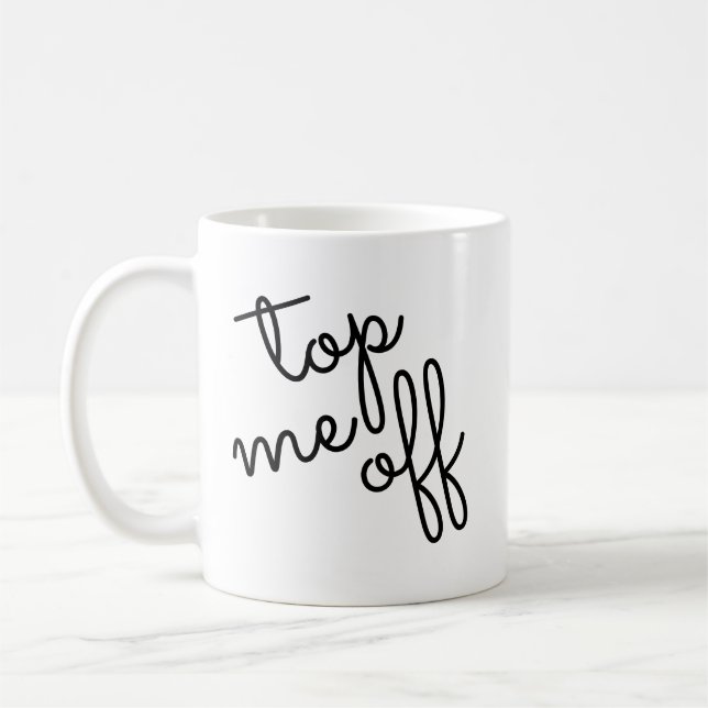 Trendy Script Top Me Off Coffee Mug (Left)