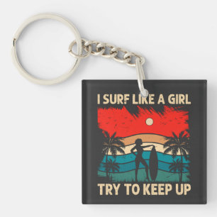 Trendy Surfing Vibes I Surf Like a Girl Key Ring