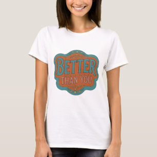 Trendy Teal BETTER THAN YOU Statement Design T-Shirt