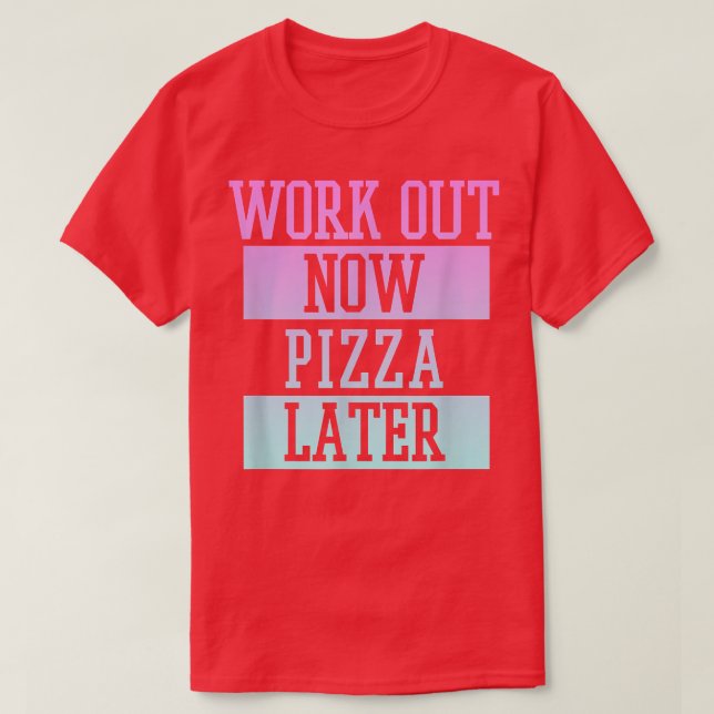 Trendy Work Out Now Pizza Later Fitness Panels 336 T-Shirt (Design Front)