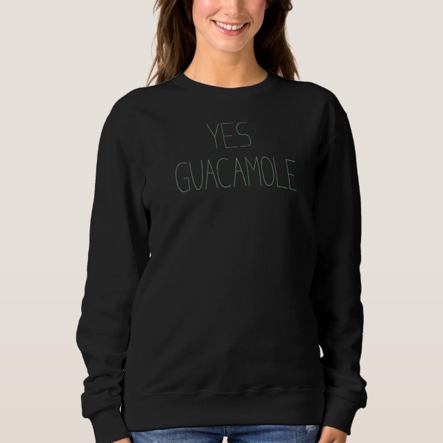 Trendy Yes Guacamole Simple Text Sweatshirt (Front)