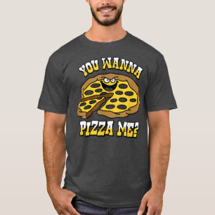 Trendy You Wanna Pizza Me5705 T-Shirt