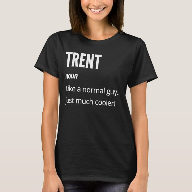 Trent  Noun Like a Normal One Just Much Cooler T-Shirt (Front)