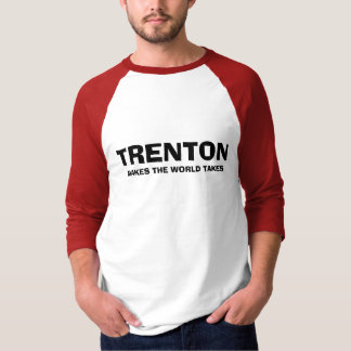 TRENTON, MAKES THE WORLD TAKES T-Shirt