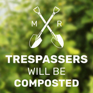 Trespassers Will Be Composted Custom Initials   