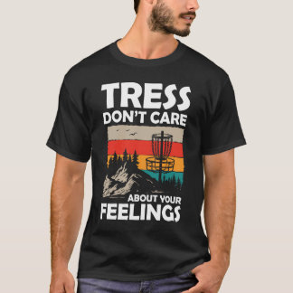 Tress Don't Care About Your Feelings - Disc Golf T-Shirt