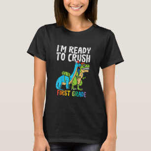 Trex Dinos Ready To Crush 1st Grade First Day Of S T-Shirt