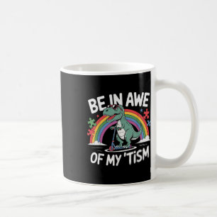 Trex Dinosaur Autism Awareness Be In Awe Of My Tis Coffee Mug