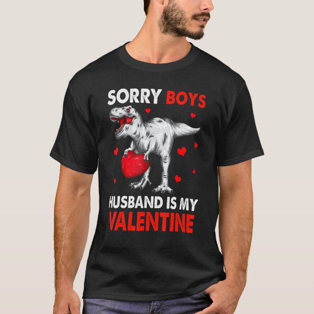 TRex Dinosaur Hearts Sorry Boys Husband Is My Vale T-Shirt (Front)