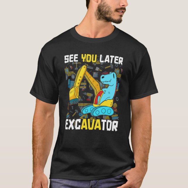 Trex Dinosaur See You Later Excavator Funny Birthd T-Shirt (Front)