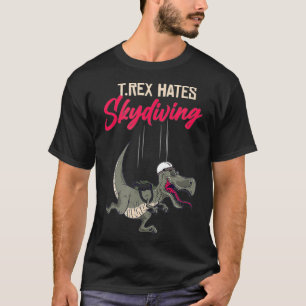 Trex Hates skydiving for skydiver cool air sports T-Shirt