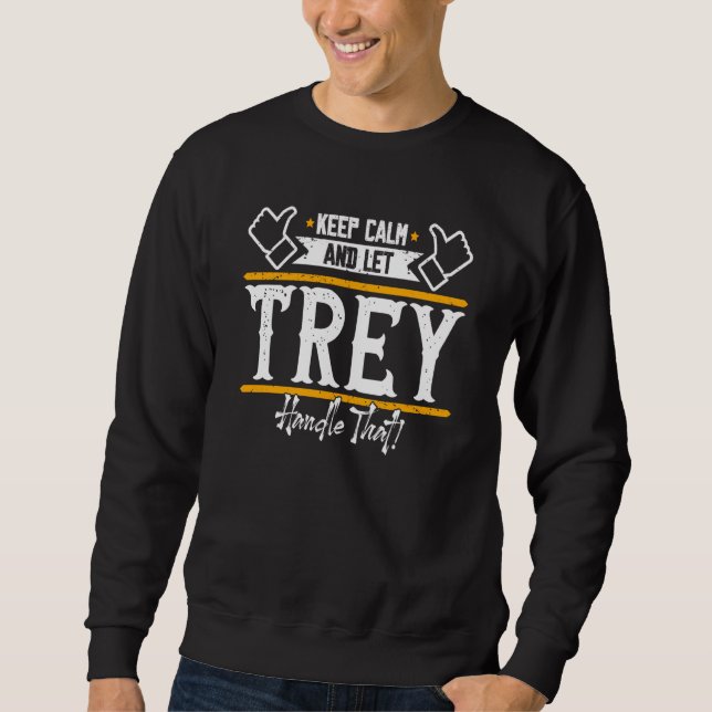 Trey Keep Calm and let Trey handle that Sweatshirt (Front)