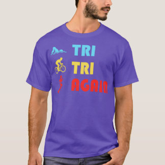 Tri Tri Again Triathlon Triathlete White T-Shirt
