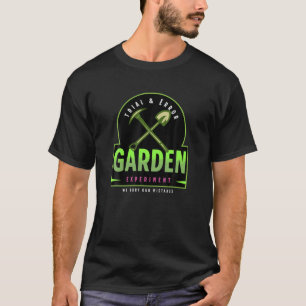 Trial And Error Garden Experiment Cool Design Gard T-Shirt