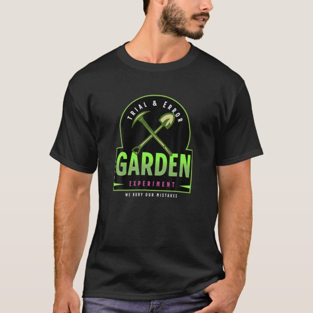 Trial And Error Garden Experiment Cool Design Gard T-Shirt (Front)