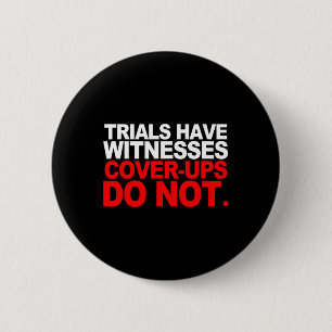 Trials Have Witnesses Cover-ups Do Not Stand For J 6 Cm Round Badge