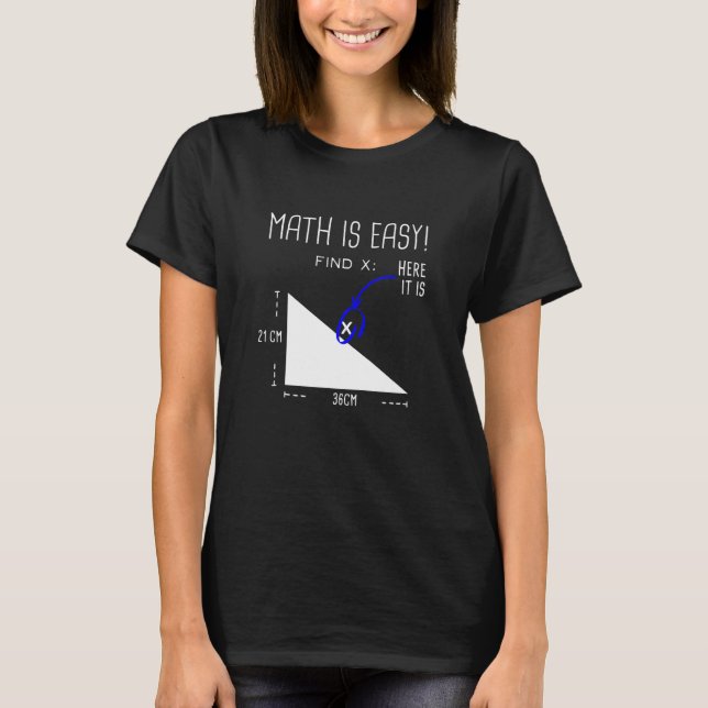 Triangle Geometry Math Is Easy Find X Here It Is 1 T-Shirt (Front)