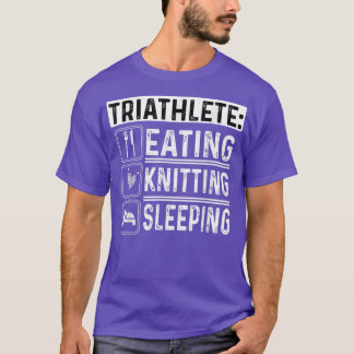 Triathlete Eating Knitting Sleeping Crocheting Sew T-Shirt