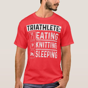 Triathlete Eating Knitting Sleeping Crocheting Sew T-Shirt