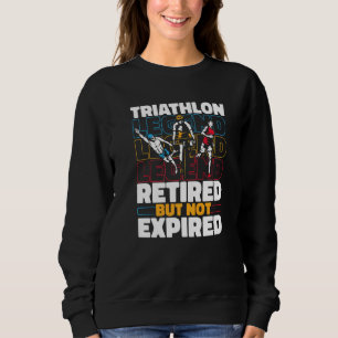 Triathlete Retired Running  Swimming Cycling Triat Sweatshirt