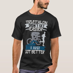 Triathlete Swim Bike Run Triathlon Funny Didn't Ge T-Shirt