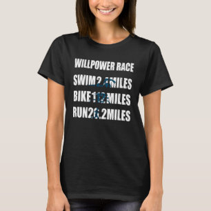 Triathlete Willpower Race Swim Bike Run Triathlon T-Shirt