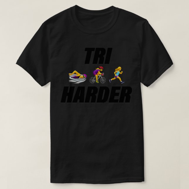 Triathletes tri harder 5 T-Shirt (Design Front)