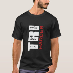 Triathletes TRI Harder Swim Bike Run Triathlon Ins T-Shirt