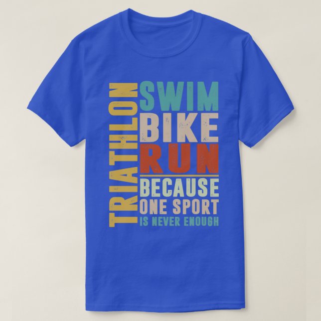 Triathlon because one sport is never enough colour T-Shirt (Design Front)
