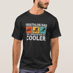 Triathlon For Men Dad Swim Bike Run Triathletes T-Shirt