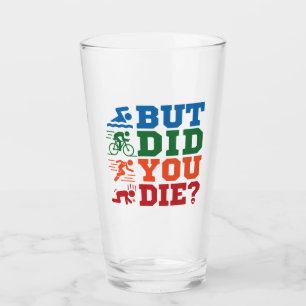 Triathlon Funny But Did You Die Swim Bike Run Glass