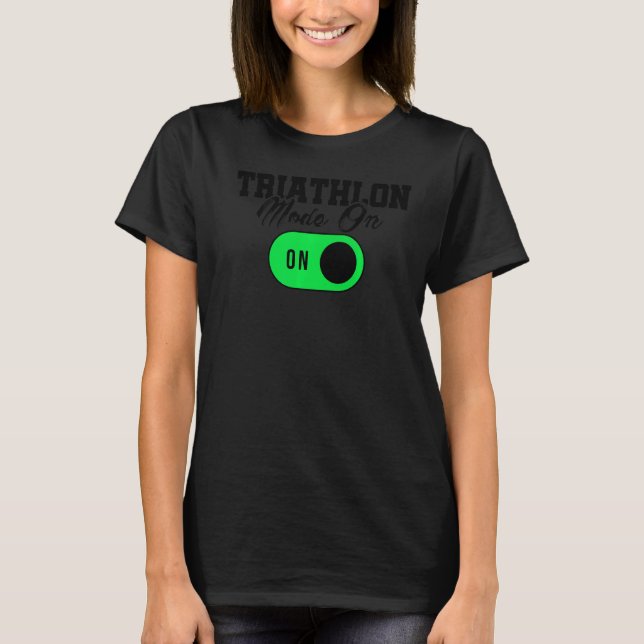 Triathlon Mode On Running Swimming Cycling Triathl T-Shirt (Front)