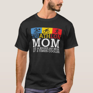 Triathlon Mum like a regular Mum but 3 Times coole T-Shirt