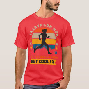 Triathlon Mum Like A Regular Mum But Cooler Runnin T-Shirt