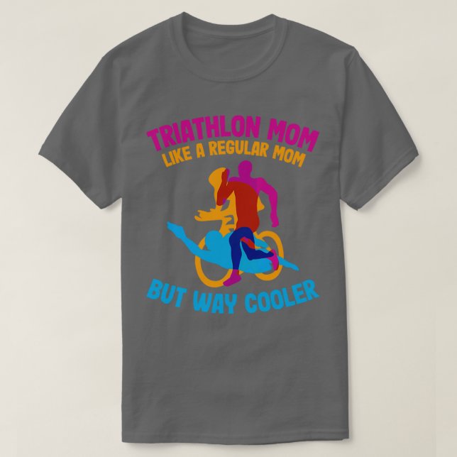 Triathlon Mum Like A Regular Mum But Way Cooler Tr T-Shirt (Design Front)
