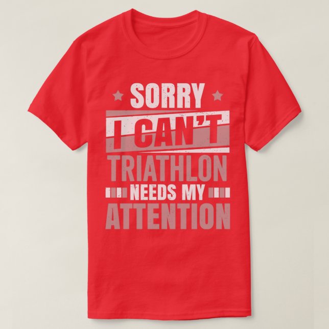 Triathlon Needs Attention Cool Funny Triathlete Tr T-Shirt (Design Front)