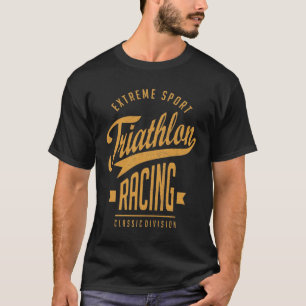 Triathlon Racing - Extreme Sport Gift T-Shirt