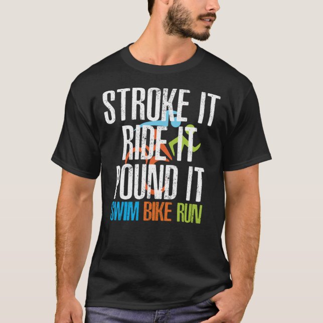 Triathlon - Stroke It Ride It Pound It, Triathlon  T-Shirt (Front)