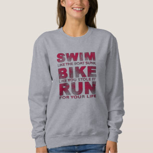 Triathlon - Swim, Bike, Run, Funny Triathlete  Sweatshirt