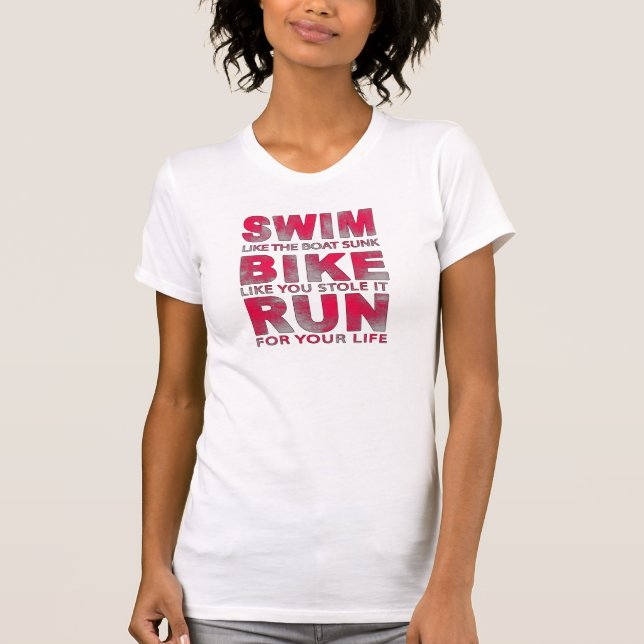 Triathlon - Swim, Bike, Run, Funny Triathlete   T-Shirt (Front)
