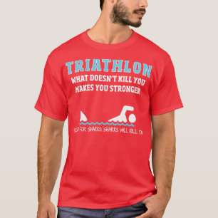 TriathlonFunny Sharks Will Kill You  T-Shirt