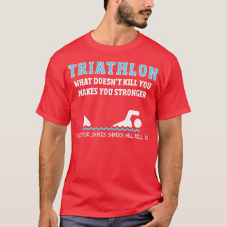 TriathlonFunny Sharks Will Kill You T-Shirt
