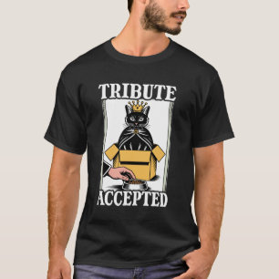 Tribute Accepted Cat In Box Food Bowl Funny Cat T-Shirt
