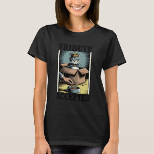 Tribute Accepted Cat Lover Cat in Box Funny Cat 1 T-Shirt