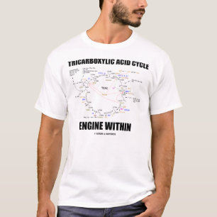 Tricarboxylic Acid Cycle Engine Within (Krebs) T-Shirt