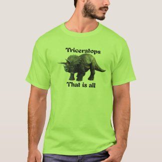 Triceratops - That is all T-Shirt