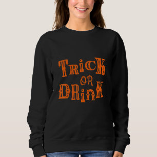 Trick or Drink Halloween Drink Sweatshirt