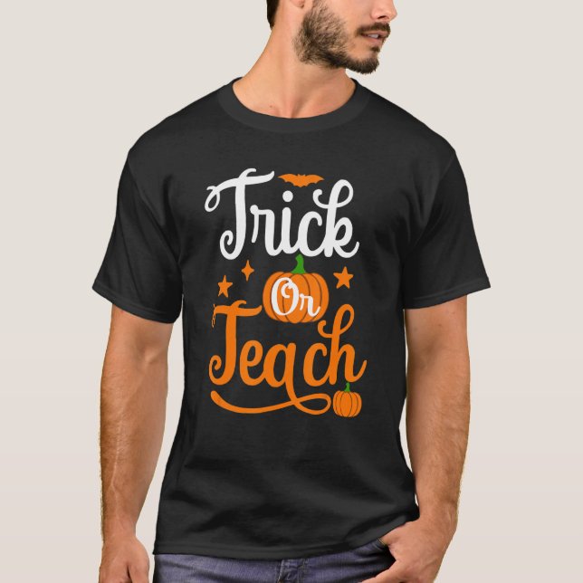 Trick Or Teach Halloween Teacher Pumpkin  School W T-Shirt (Front)