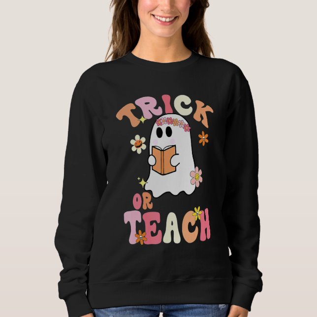 Trick Or Teach   Teacher Halloween Costume 2022 Sweatshirt (Front)