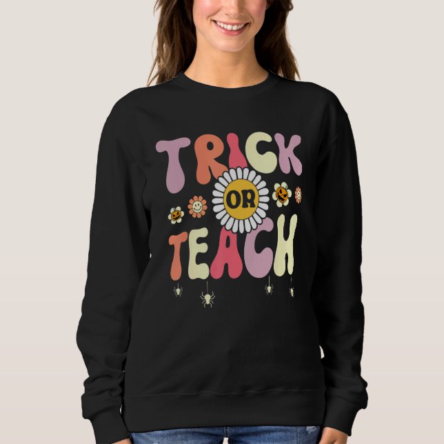 Trick Or Teach   Teacher Halloween Costume Sweatshirt (Front)